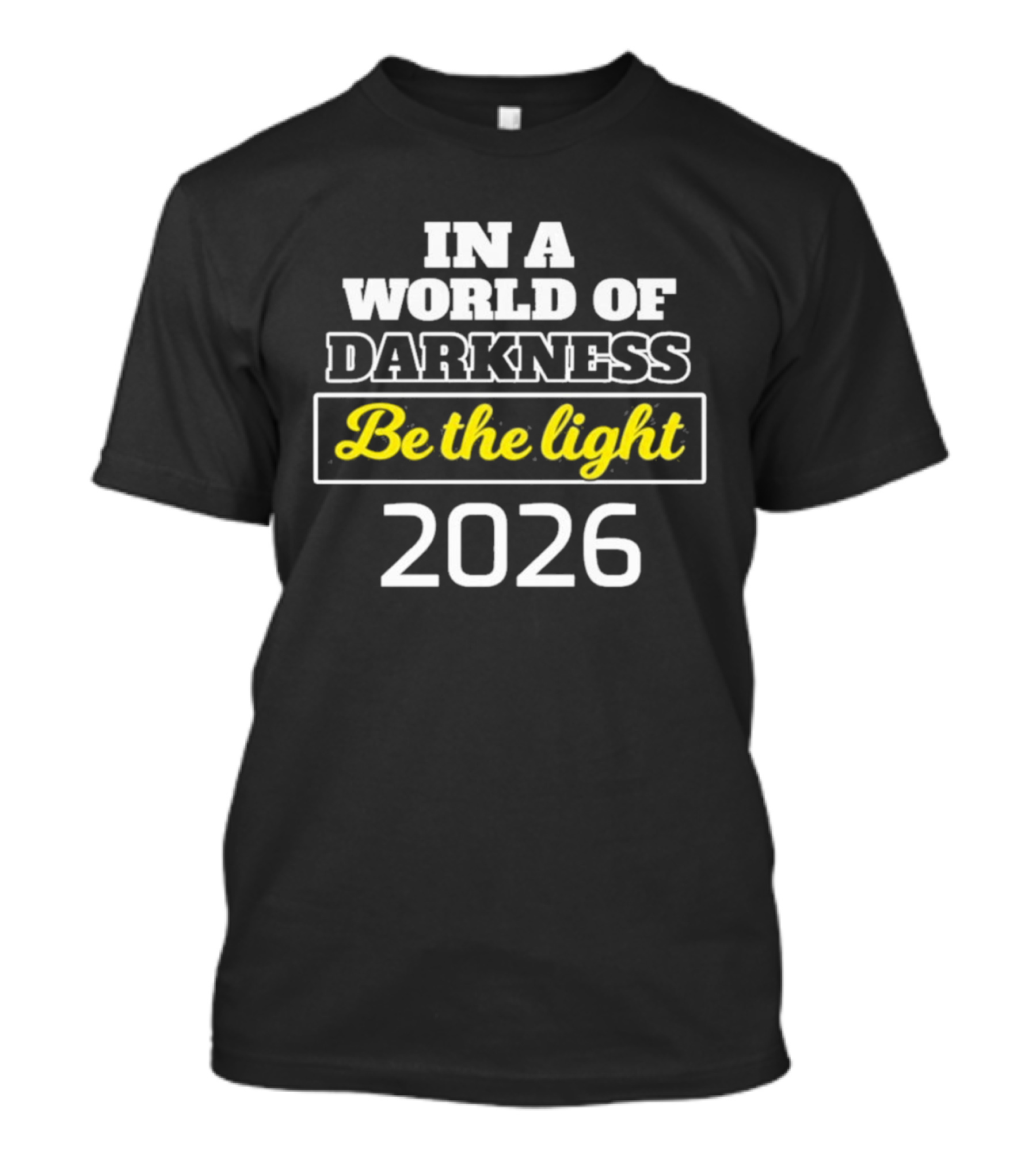 In A World Of Darkness 2026 Be The Light T-Shirt