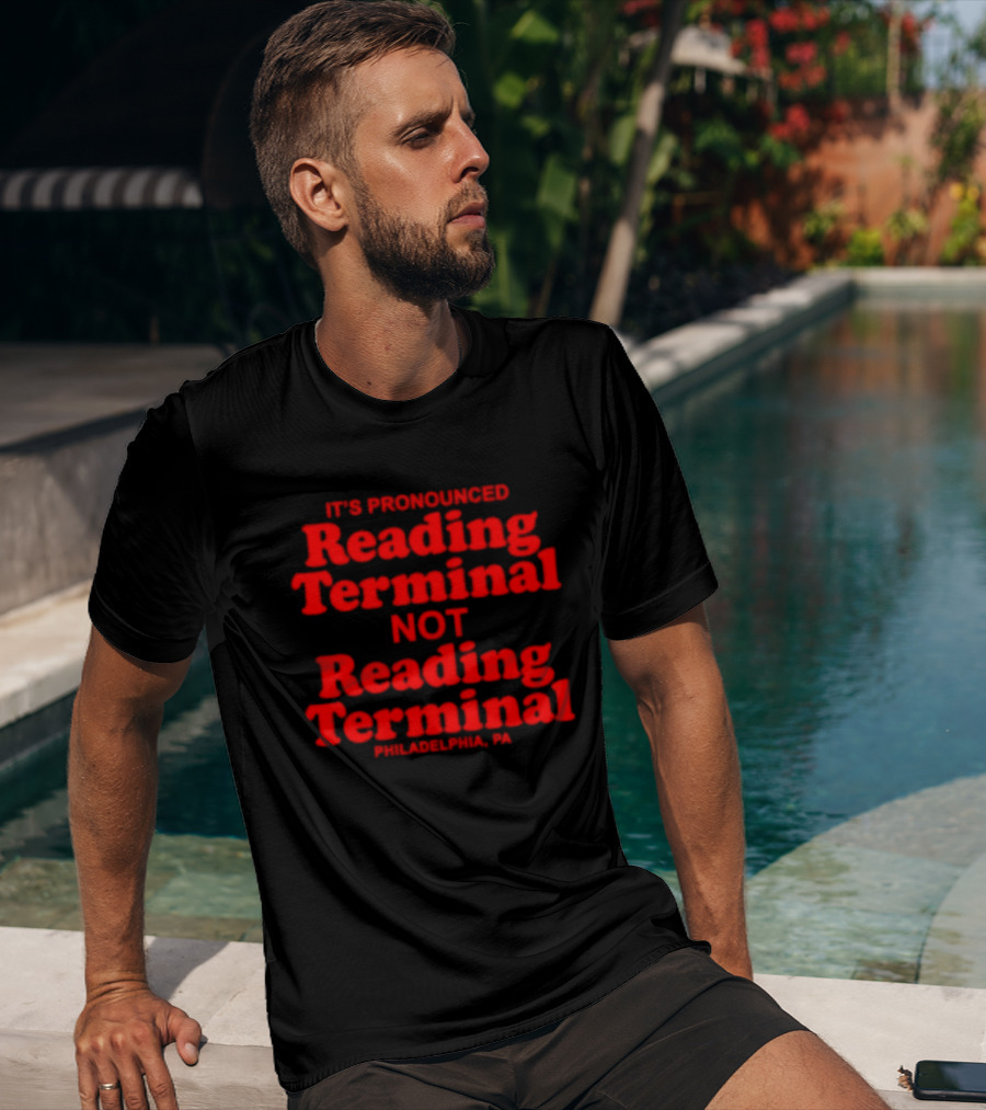 It's Pronounced Reading Terminal Not Reading Terminal Philadelphia PA T-Shirt