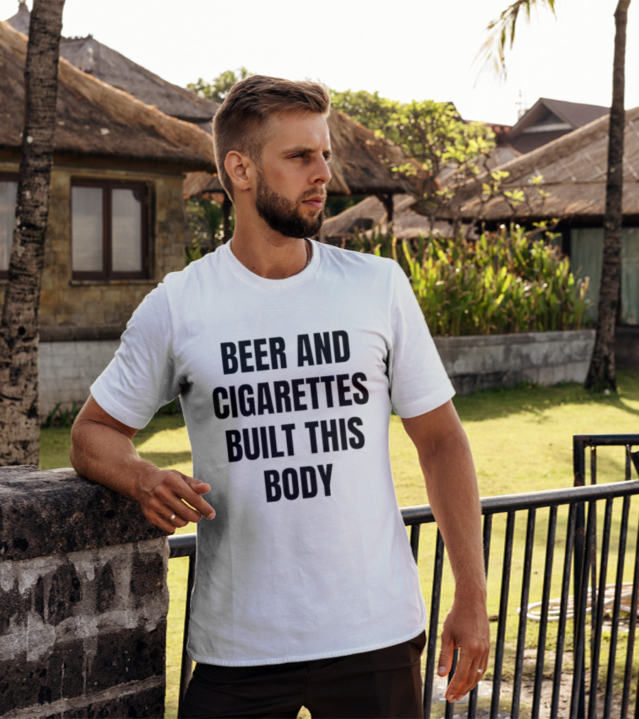 Beer And Cigarettes Built This Body Phrase T-Shirt