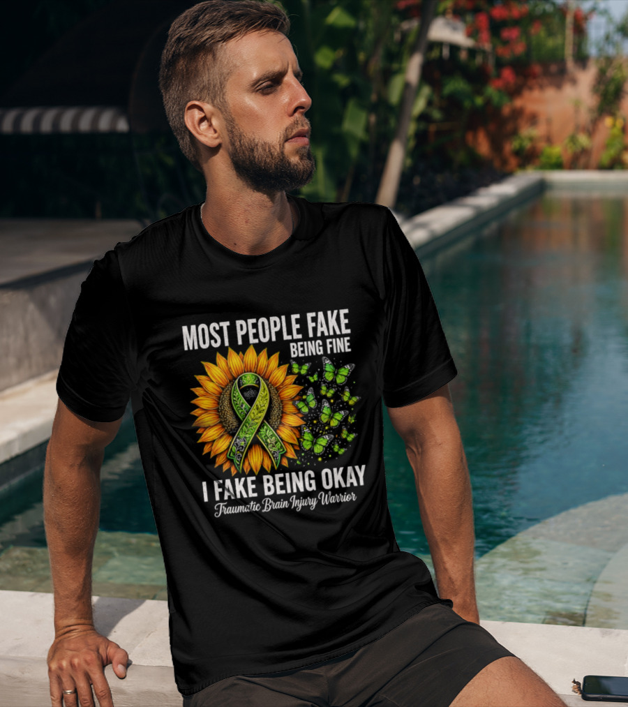 Most People Fake Being Fine I Fake Being Okay Traumatic Brain Injury Warrior Sunflower Ribbon Butterfly T-Shirt