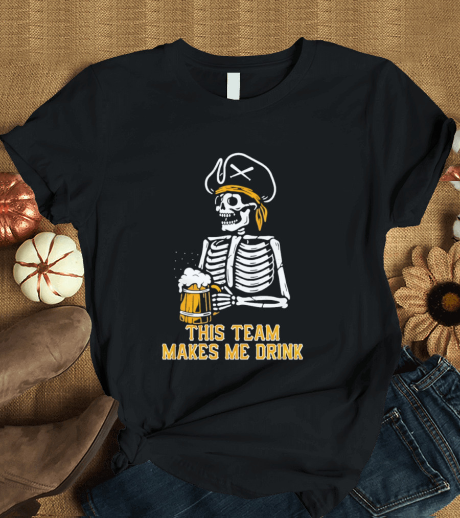 Pittsburgh Pirates Skeleton With Beer This Team Makes Me Drink T-Shirt
