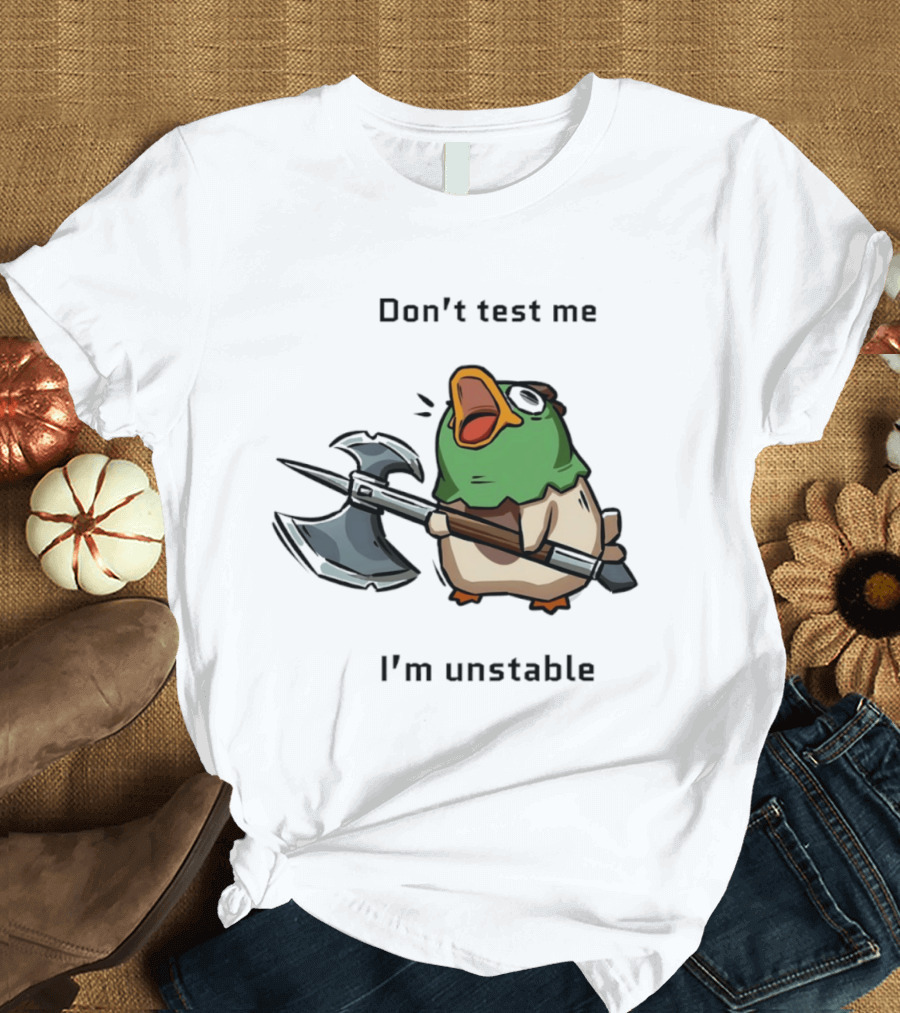 Don't Test Me I'm Unstable Duck Holding Axe T-Shirt
