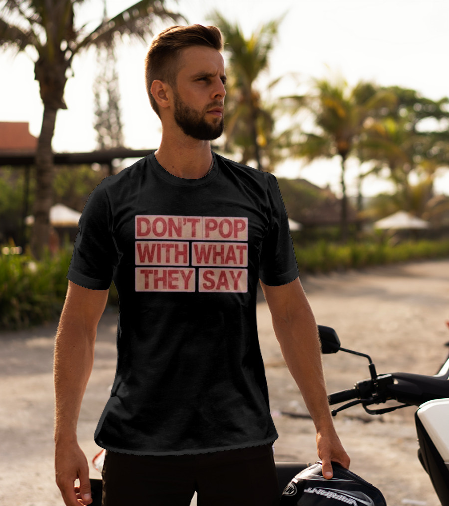 Russell Westbrook Don't Pop With What They Say T-Shirt