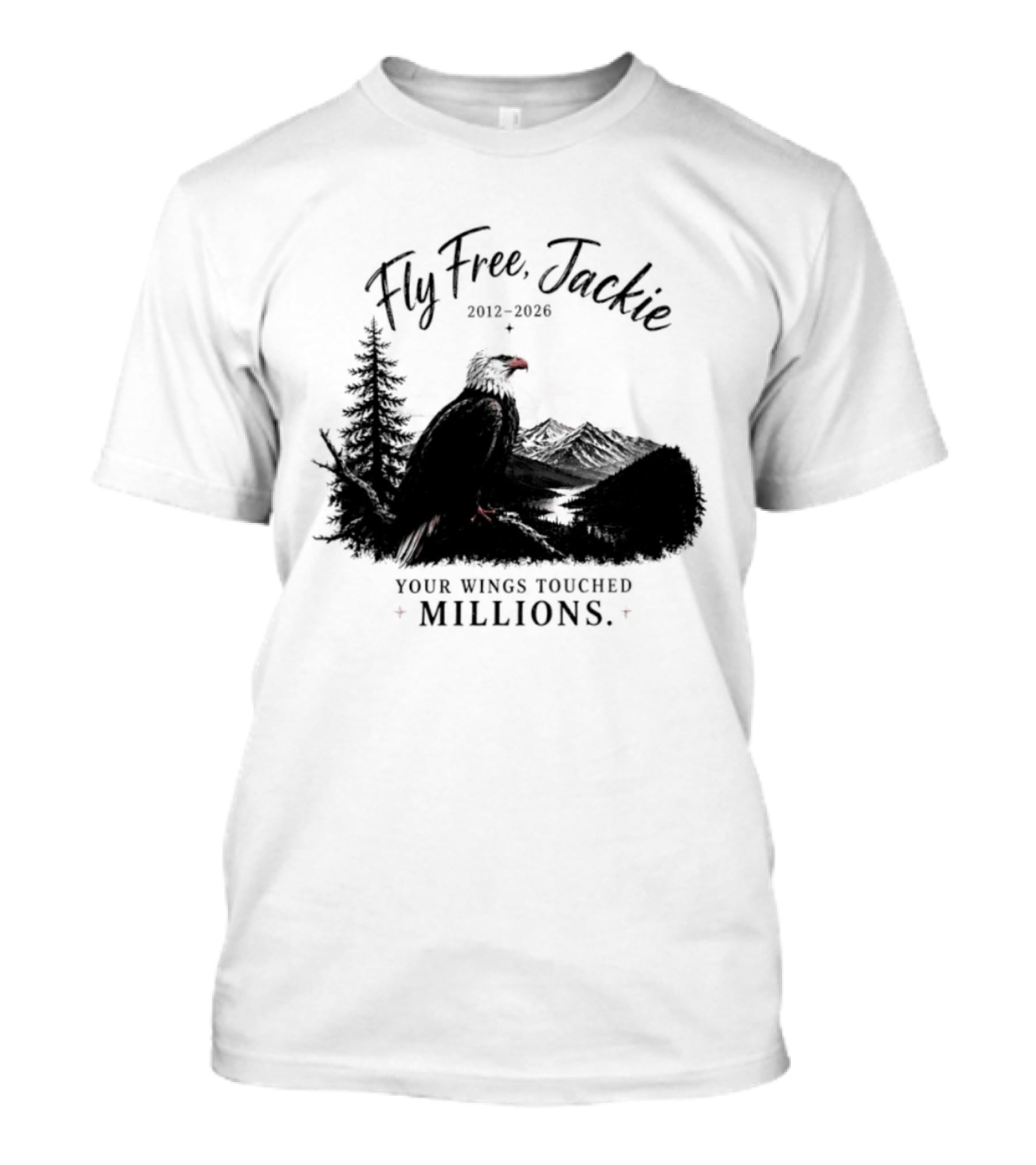 Fly Free Jackie 2012 2026 Your Wings Touched Millions Eagle Forest T-Shirt