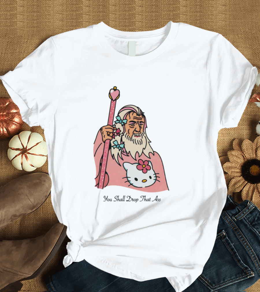 Gandalf You Shall Drop That Ass Hello Kitty Magic Staff T-Shirt