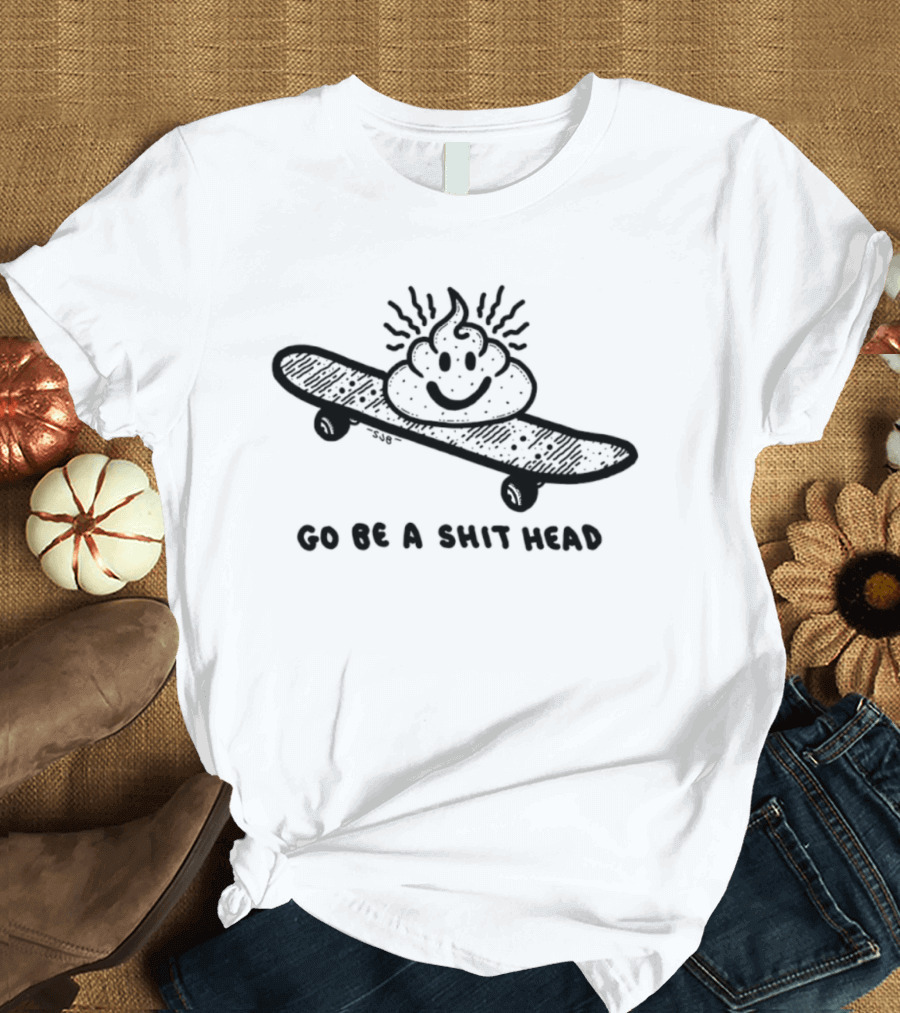 Go Be A Shit Head Skateboarding Poop Emoji Humor T-Shirt