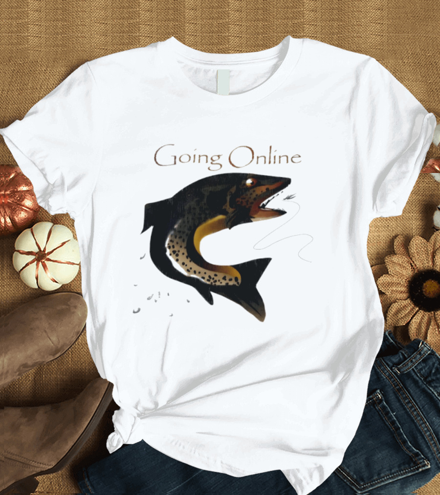 Going Online Fish Fishing Angler Humor Catch Hooked Trout T-Shirt
