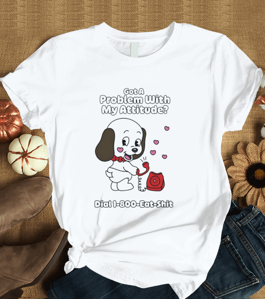 Got A Problem With My Attitude Dial 1 800 Eat Shit Cute Puppy Retro Phone Playful Retro Humor T-Shirt