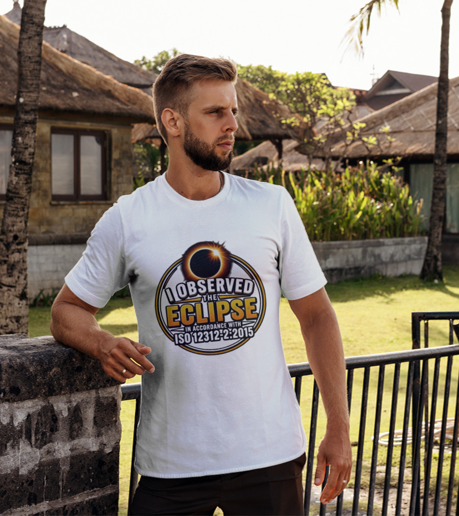 I Observed The Eclipse In Accordance With ISO 12312 2:2015 T-Shirt