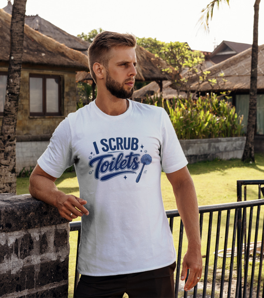 I Scrub Toilets Fun Cleaning Humor With Toilet Brush T-Shirt