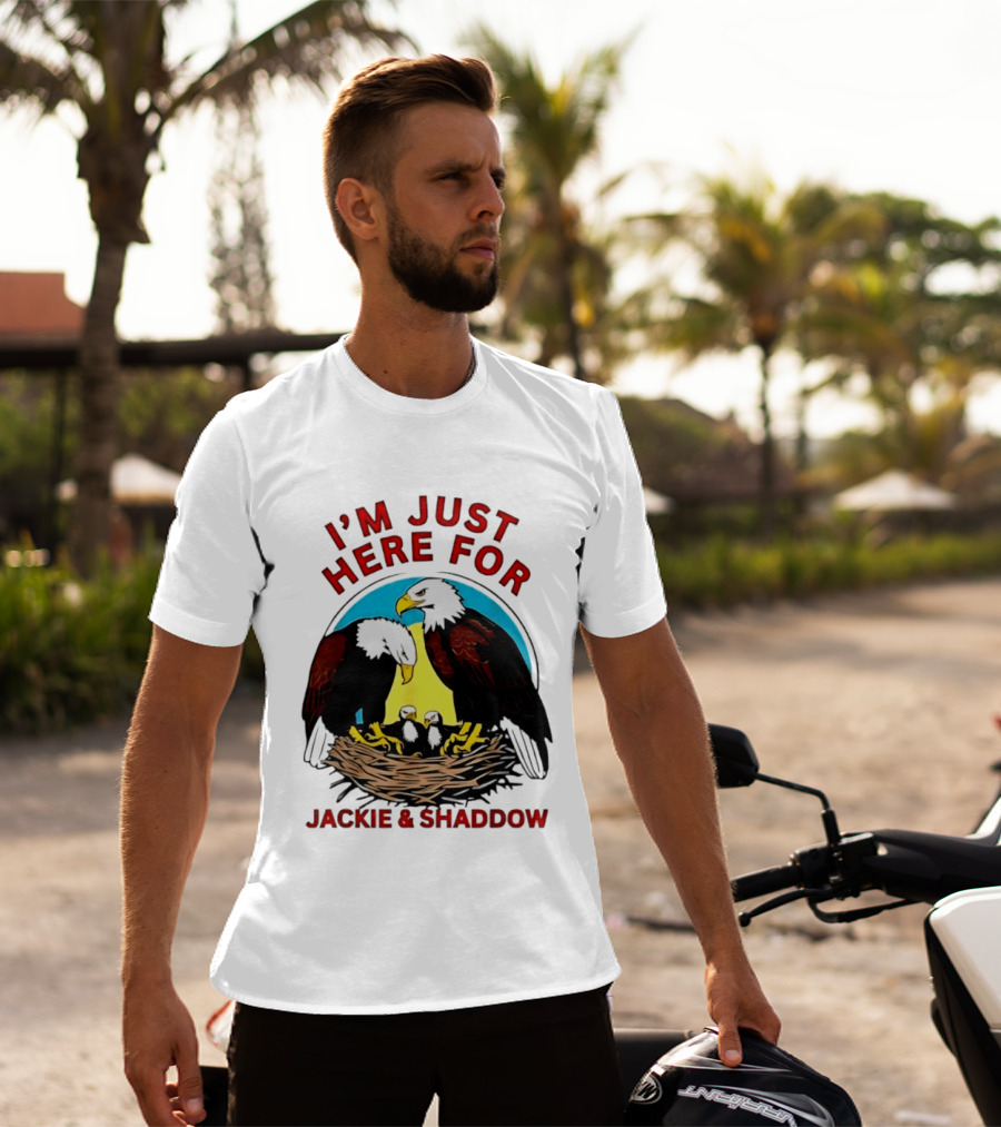 I'm Just Here For Jackie And Shadow Bald Eagle Family Nest T-Shirt