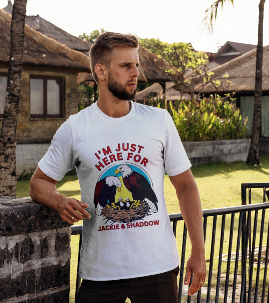 I'm Just Here For Jackie And Shadow Bald Eagle Family Nest T-Shirt