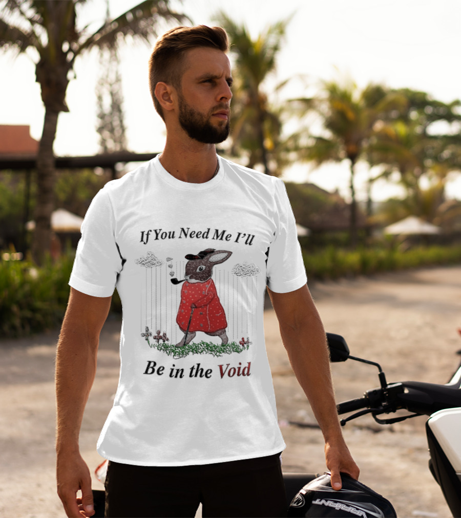 If You Need Me I'll Be In The Void Rabbit In Red Coat T-Shirt