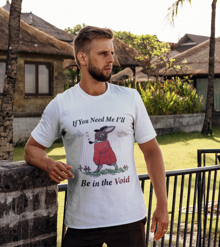 If You Need Me I'll Be In The Void Rabbit In Red Coat T-Shirt