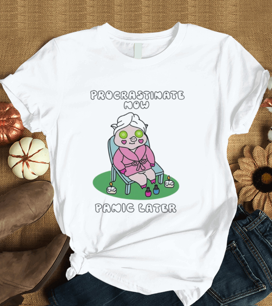 Procrastinate Now Panic Later Pig Spa Relaxation Humor T-Shirt