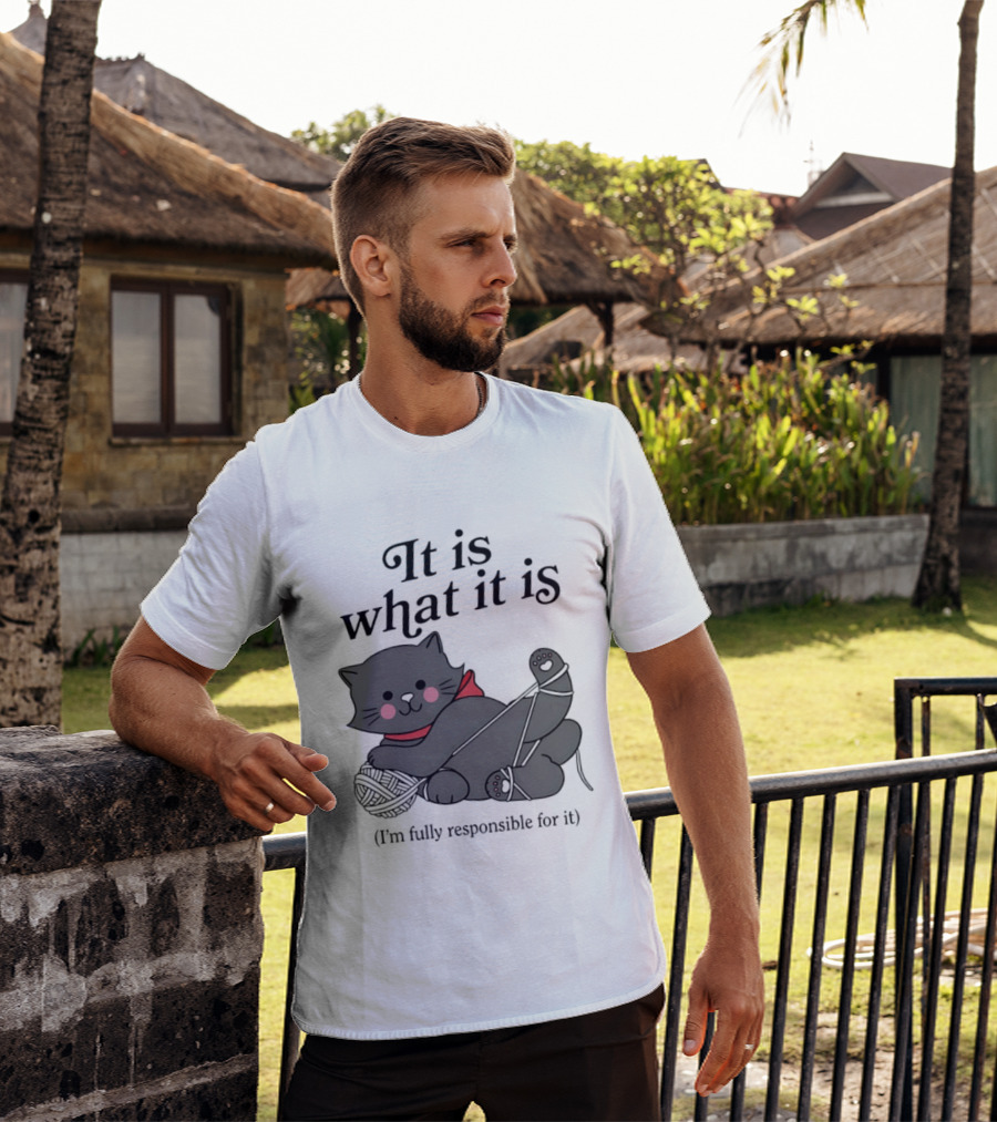 It Is What It Is Playful Cat With Yarn I'm Fully Responsible For It T-Shirt