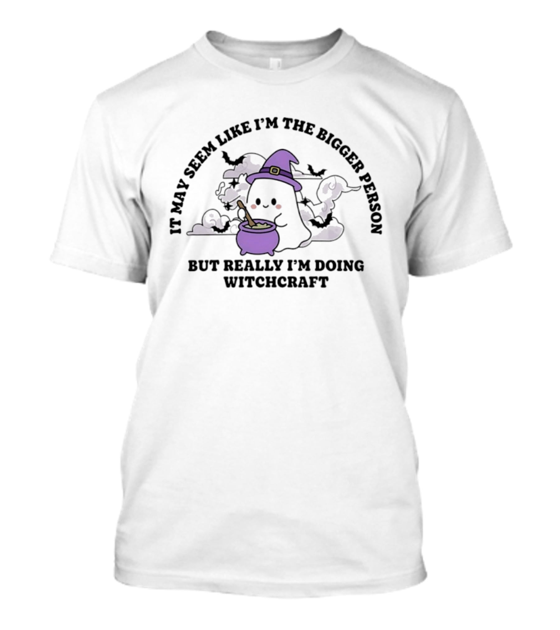It May Seem Like I'm The Bigger Person But Really I'm Doing Witchcraft In Cute Ghost With Witch Hat And Cauldron T-Shirt