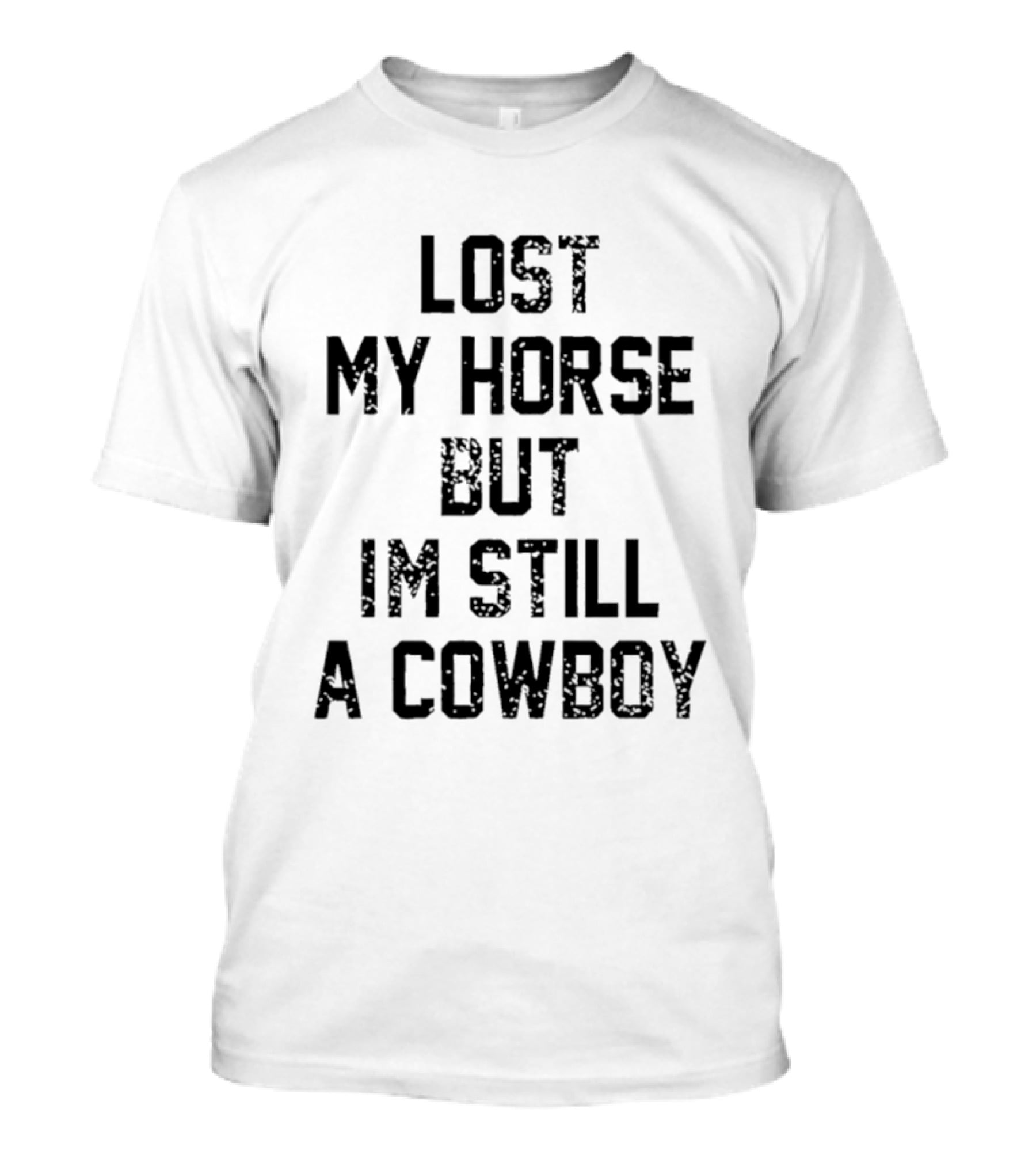 Lost My Horse But I'm Still A Cowboy T-Shirt