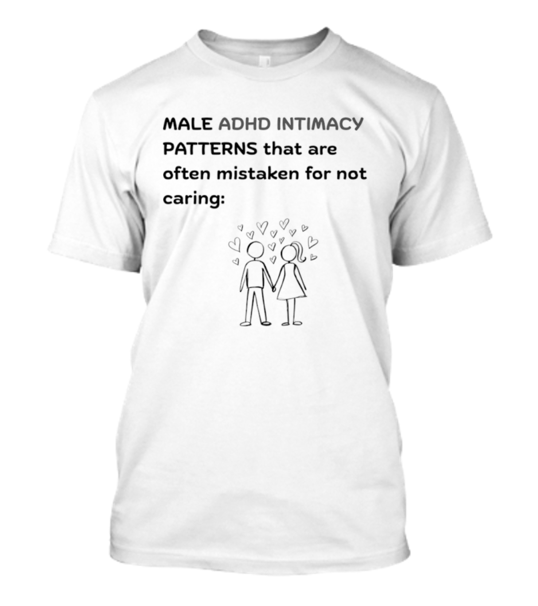 Male ADHD Intimacy Patterns That Are Often Mistaken For Not Caring Hearts T-Shirt