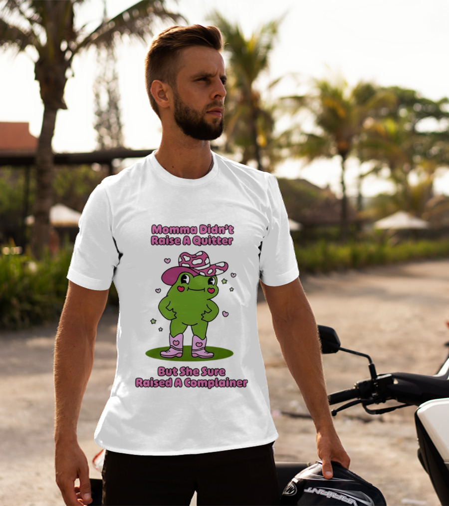 Momma Didn't Raise A Quitter But She Sure Raised A Complainer Cute Frog In Pink Boots And Hat T-Shirt
