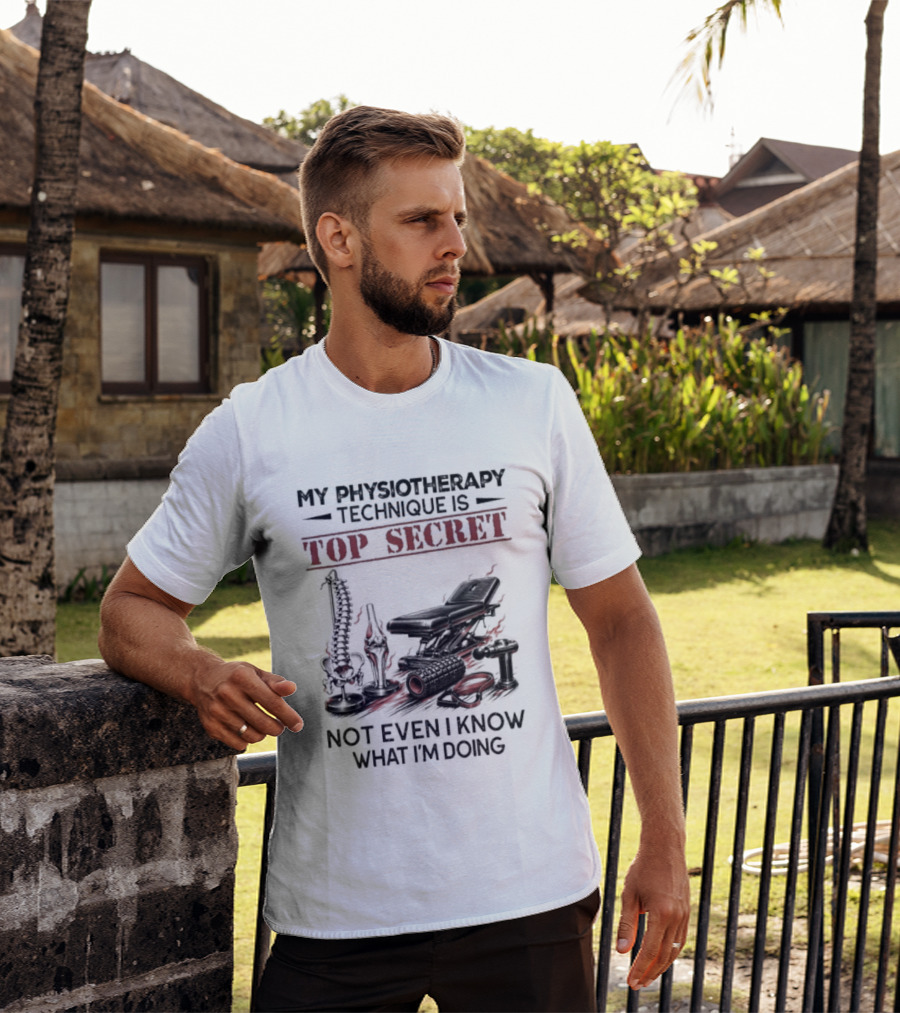 My Physiotherapy Technique Is Top Secret Not Even I Know What I'm Doing With Spinal Cord And Adjustment Table T-Shirt
