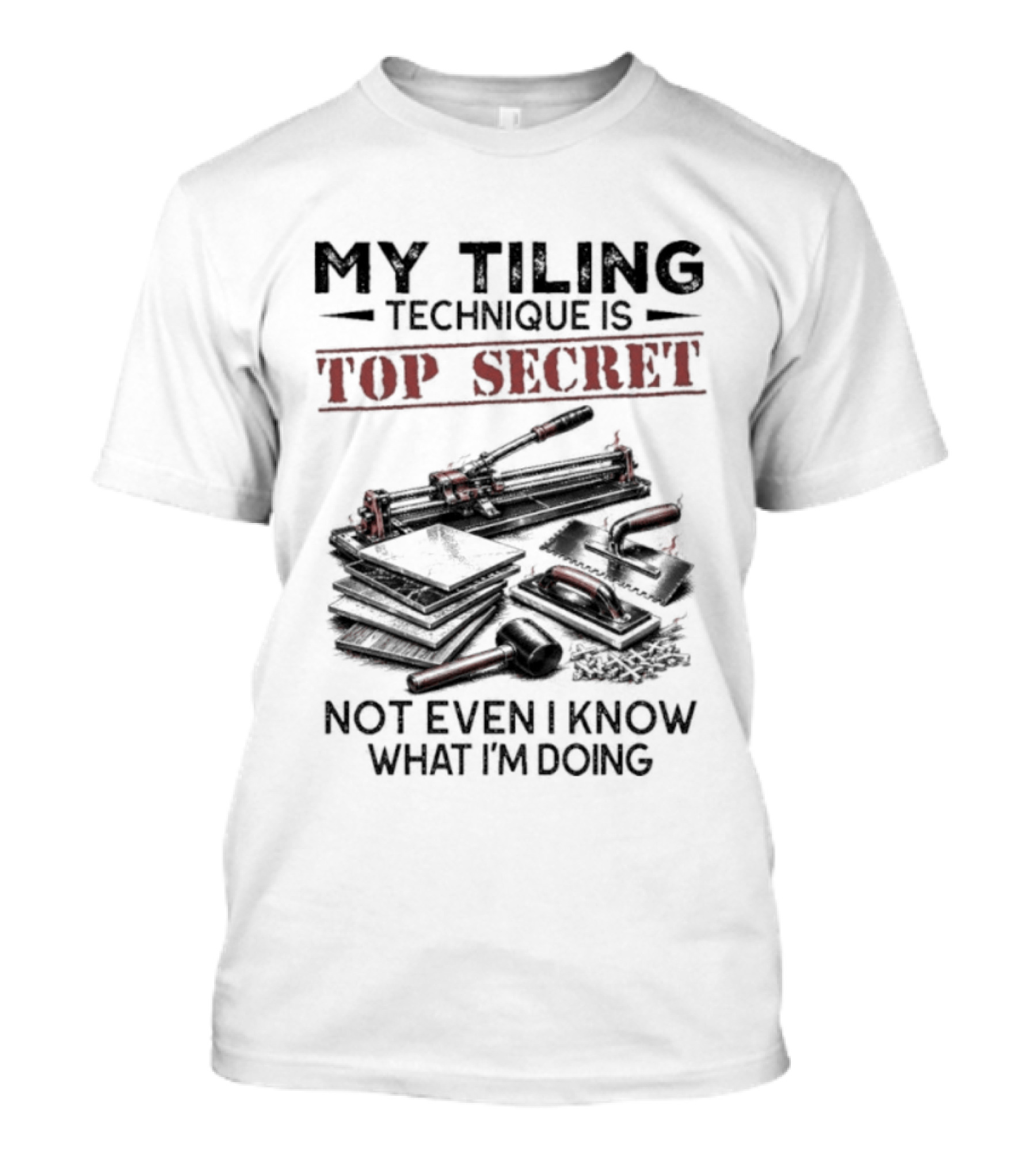 My Tiling Technique Is Top Secret Not Even I Know What I'm Doing T-Shirt