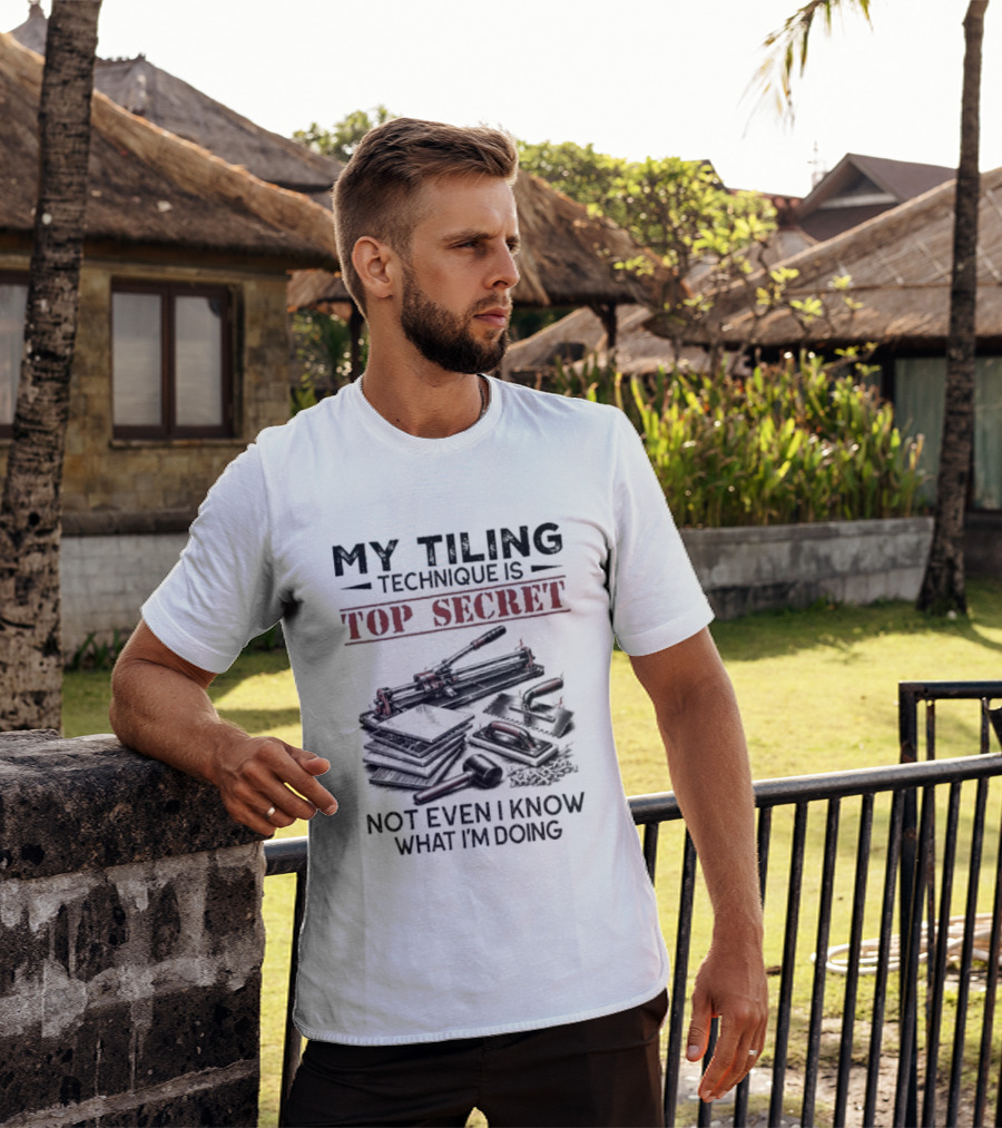 My Tiling Technique Is Top Secret Not Even I Know What I'm Doing T-Shirt