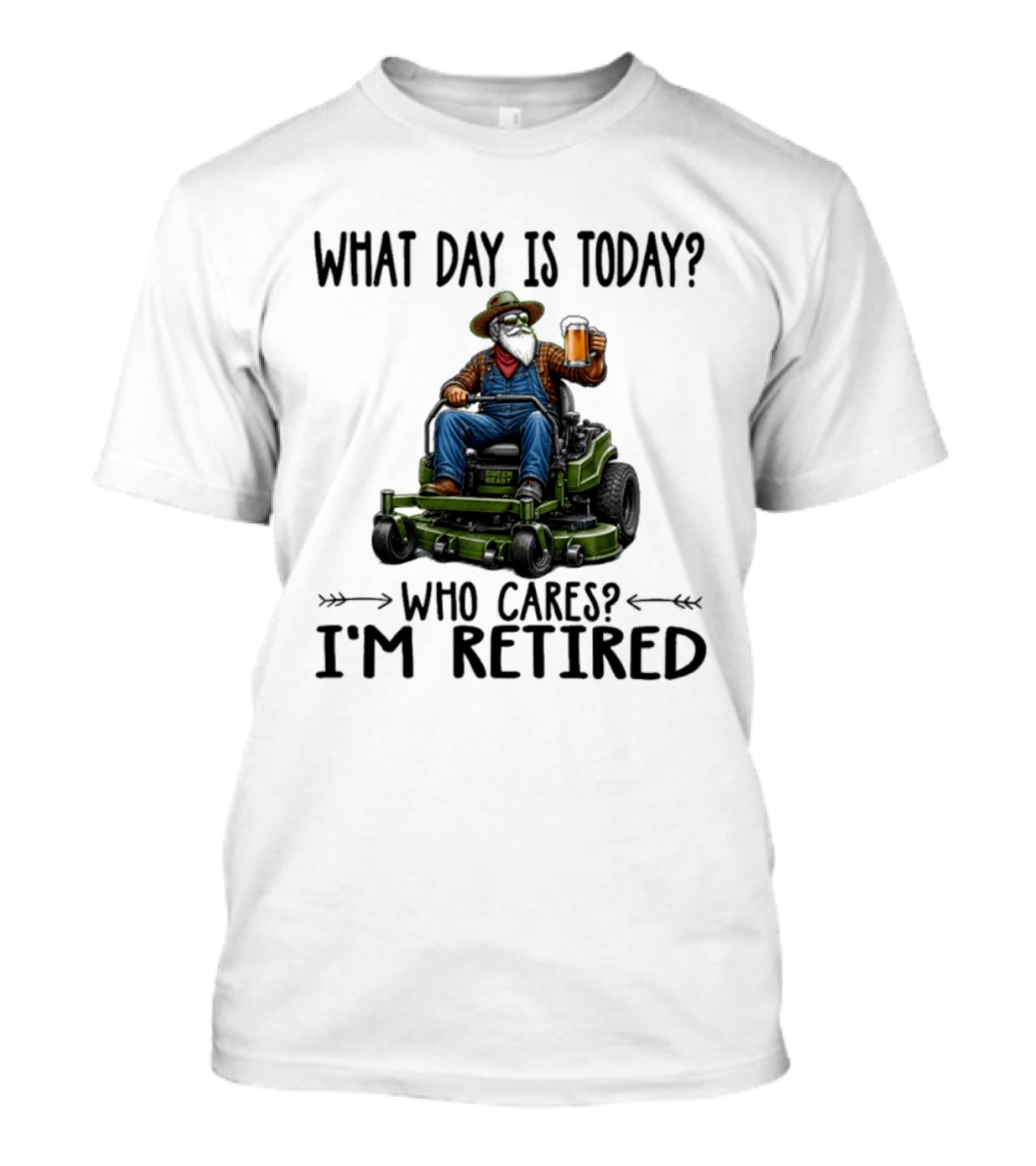What Day Is Today Who Cares I'm Retired Beer Gardening Retirement T-Shirt