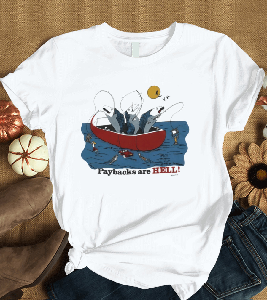 Paybacks Are Hell Fishing Canoe Adventure With Fish In Boat T-Shirt