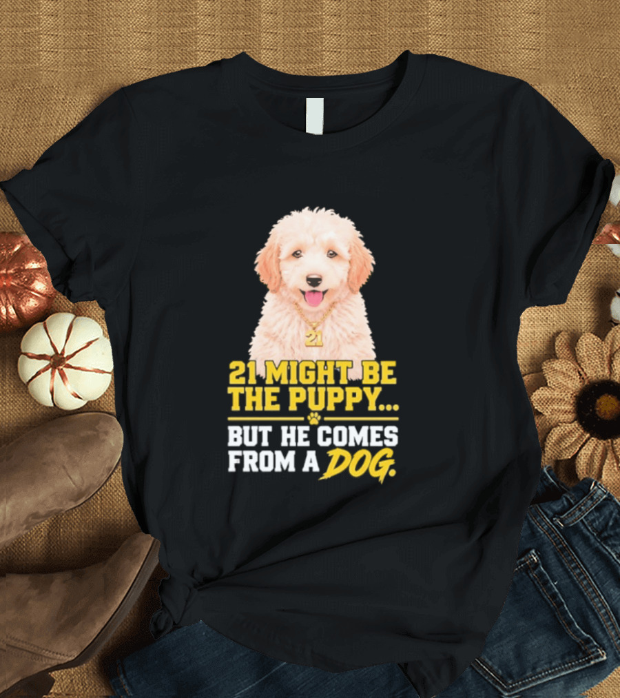 21 Might Be The Puppy But He Comes From A Dog Golden Collar Necklace T-Shirt