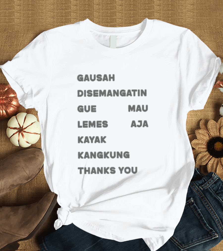 Gausah Disemangatin Gue Mau Lemes Aja Kayak Kangkung Thanks You T-Shirt