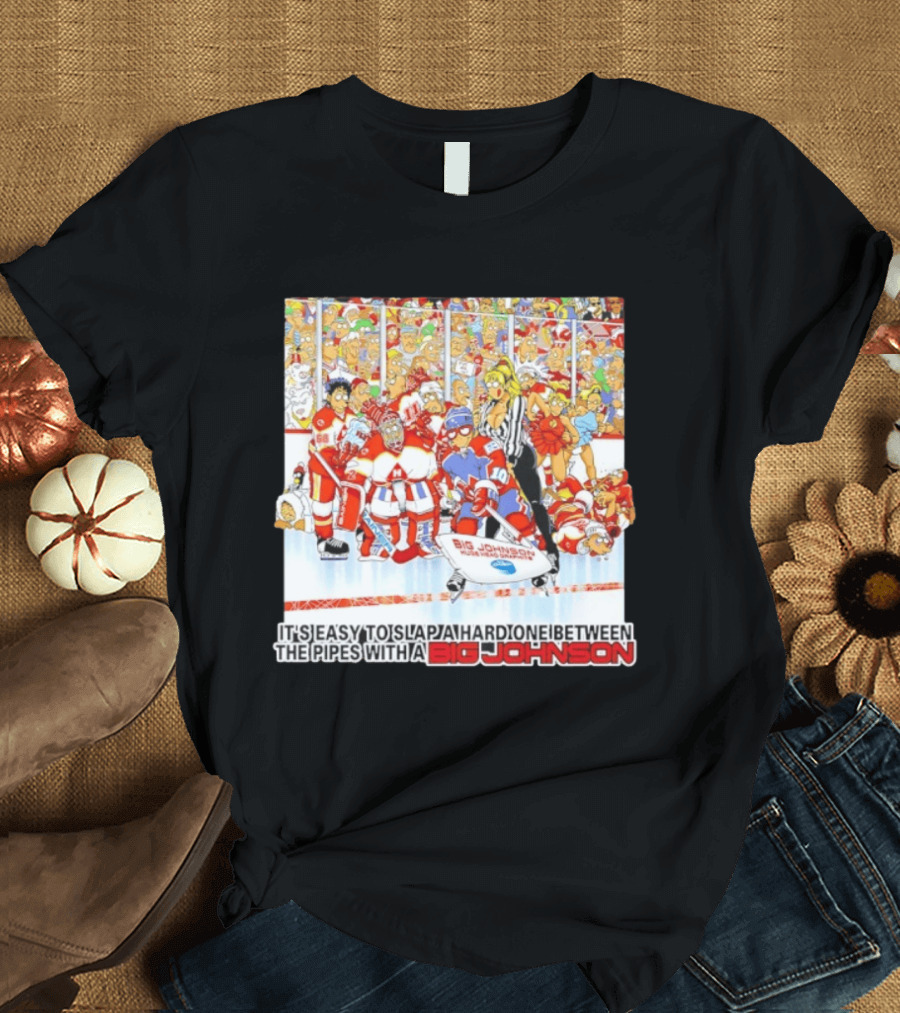 Big Johnson Hockey Humor It's Easy To Slap A Hard One Between The Pipes Ice Rink Challenge T-Shirt