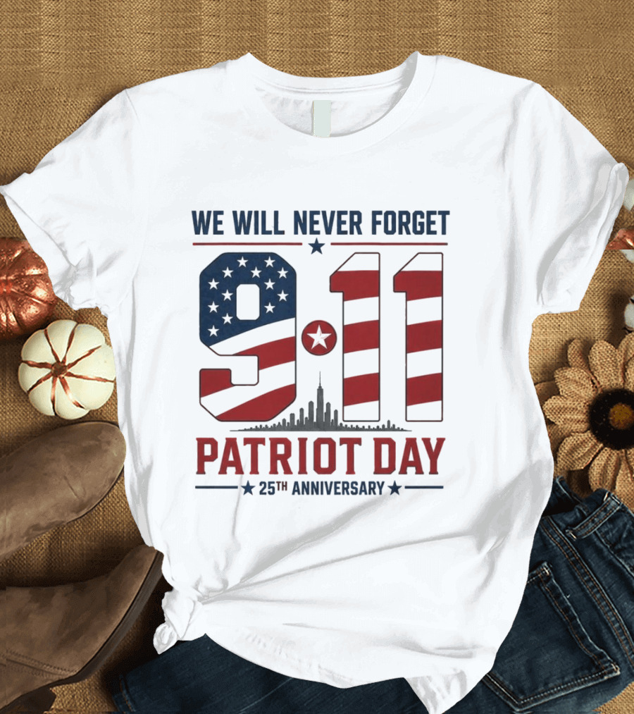 We Will Never Forget 9 11 Patriot Day 25th Anniversary USA Flag Skyline T-Shirt