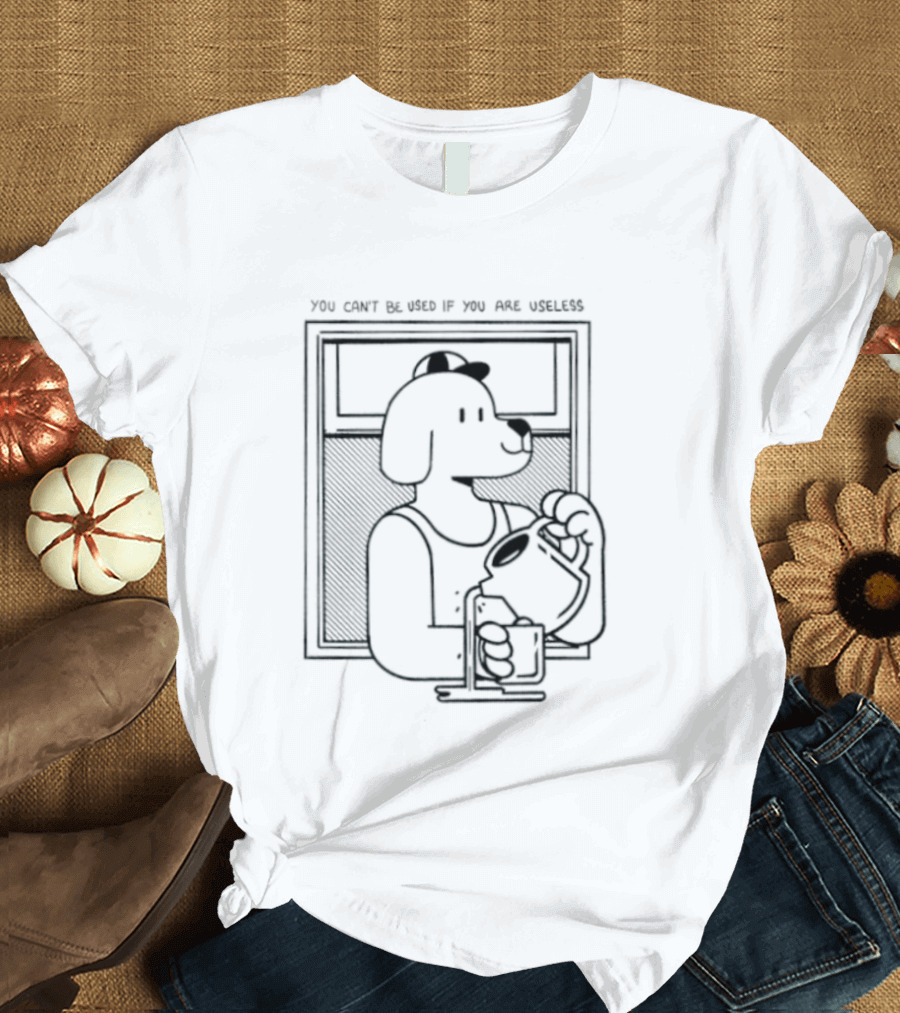 You Can't Be Used If You Are Useless Dog In Sunglasses Holding Coffee T-Shirt