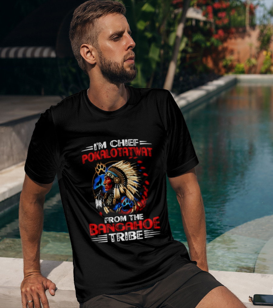 I'm Chief Pokalotatwat Bangahoe Tribe Headdress T-Shirt