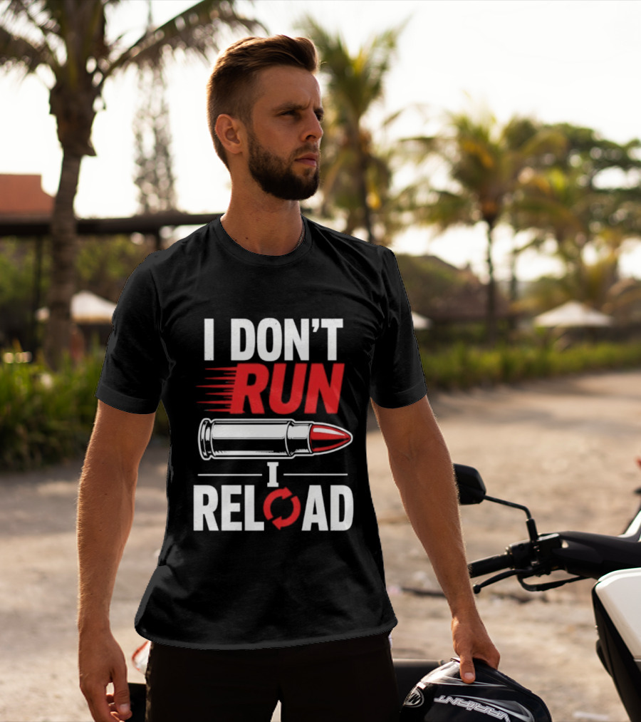 I Don't Run I Reload Bullet Gun Enthusiast Shooting Sports T-Shirt