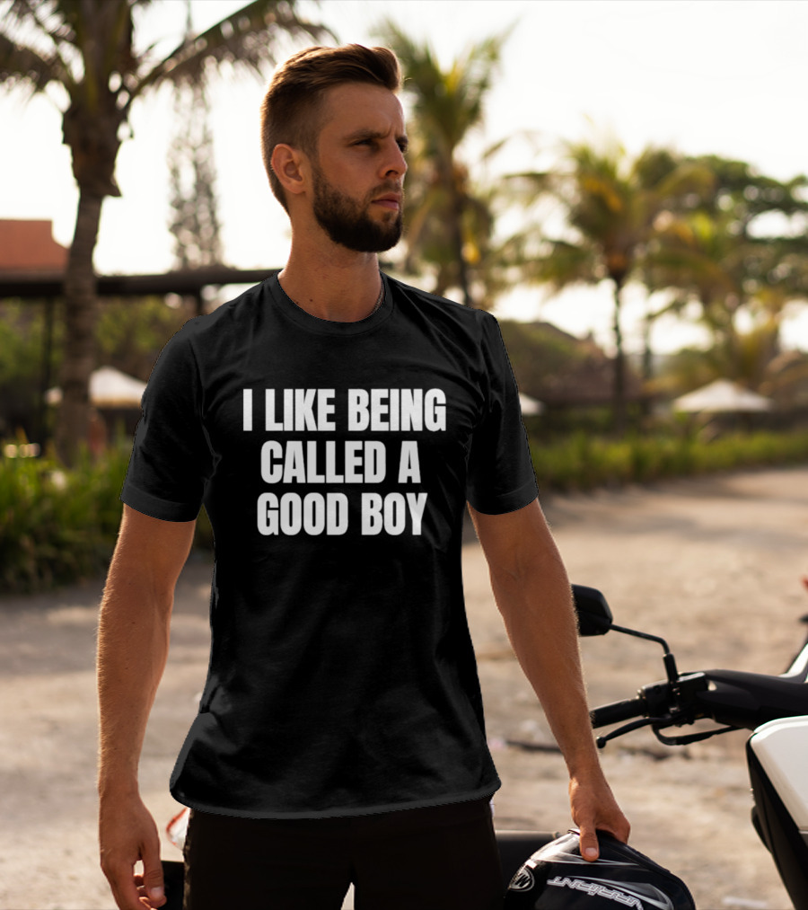 I Like Being Called A Good Boy T-Shirt