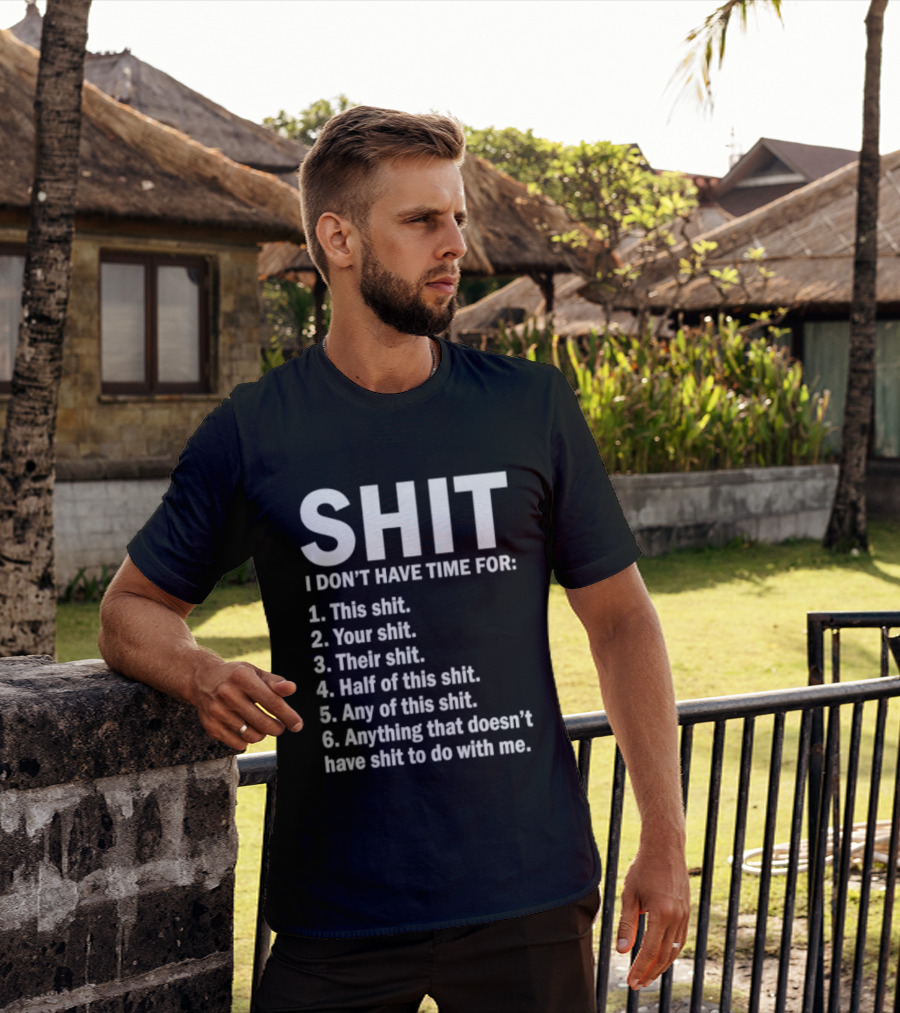 Shit I Don't Have Time For List This Shit Your Shit Their Shit Half Of This Shit Any Of This Shit Anything That Doesn't Have Shit To Do With Me T-Shirt
