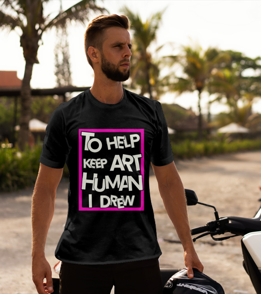 To Help Keep Art Human I Drew Creative Artist T-Shirt