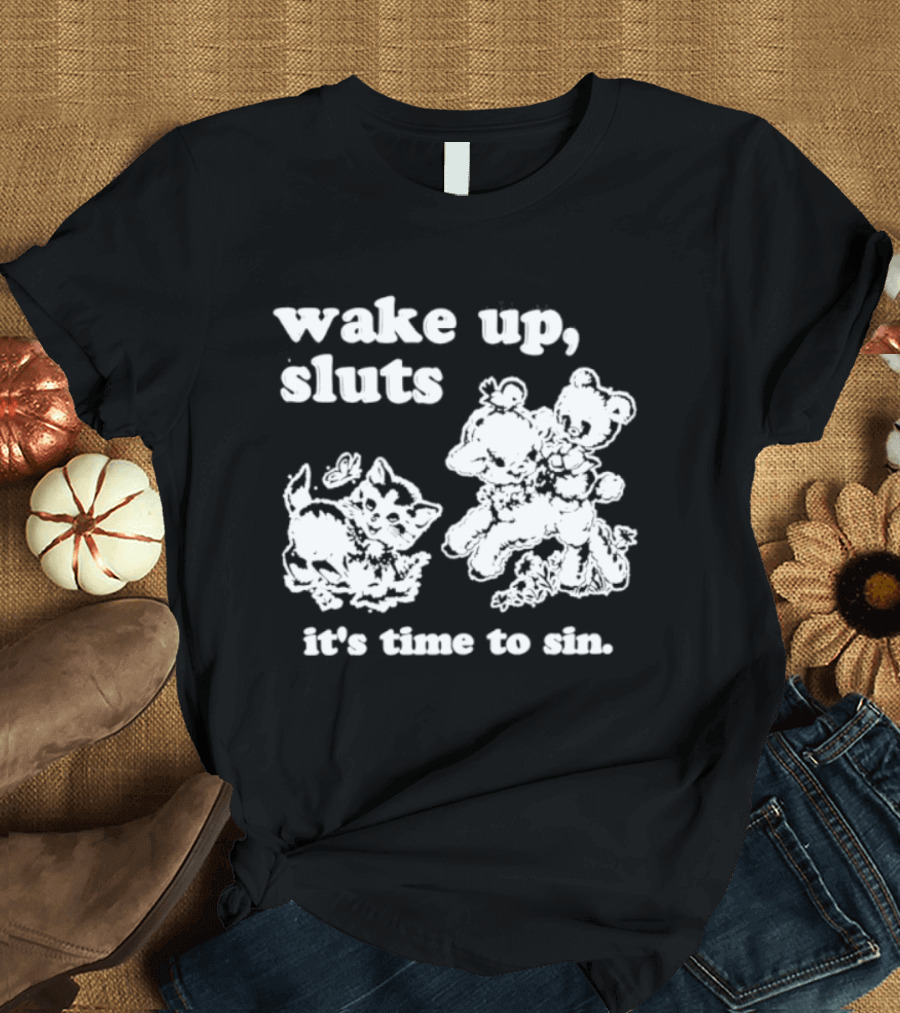 Wake Up Sluts It's Time To Sin Cats Anime T-Shirt