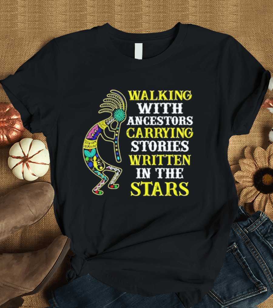 Walking With Ancestors Carrying Stories Written In The Stars Kokopelli T-Shirt