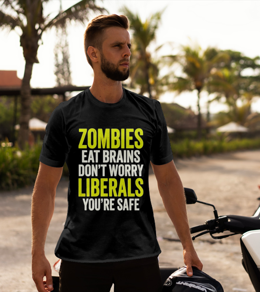 Zombies Eat Brains Don't Worry Liberals You're Safe T-Shirt