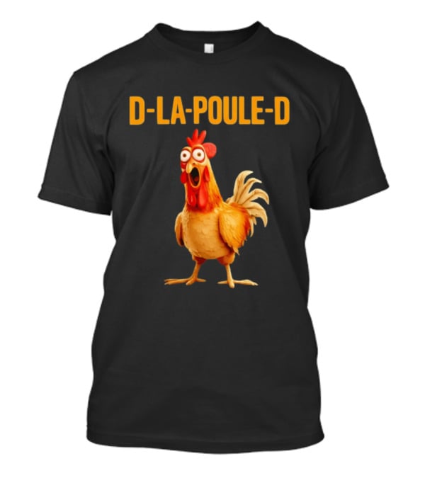 D La Poule D Chicken Poultry Funny Expression T-Shirt