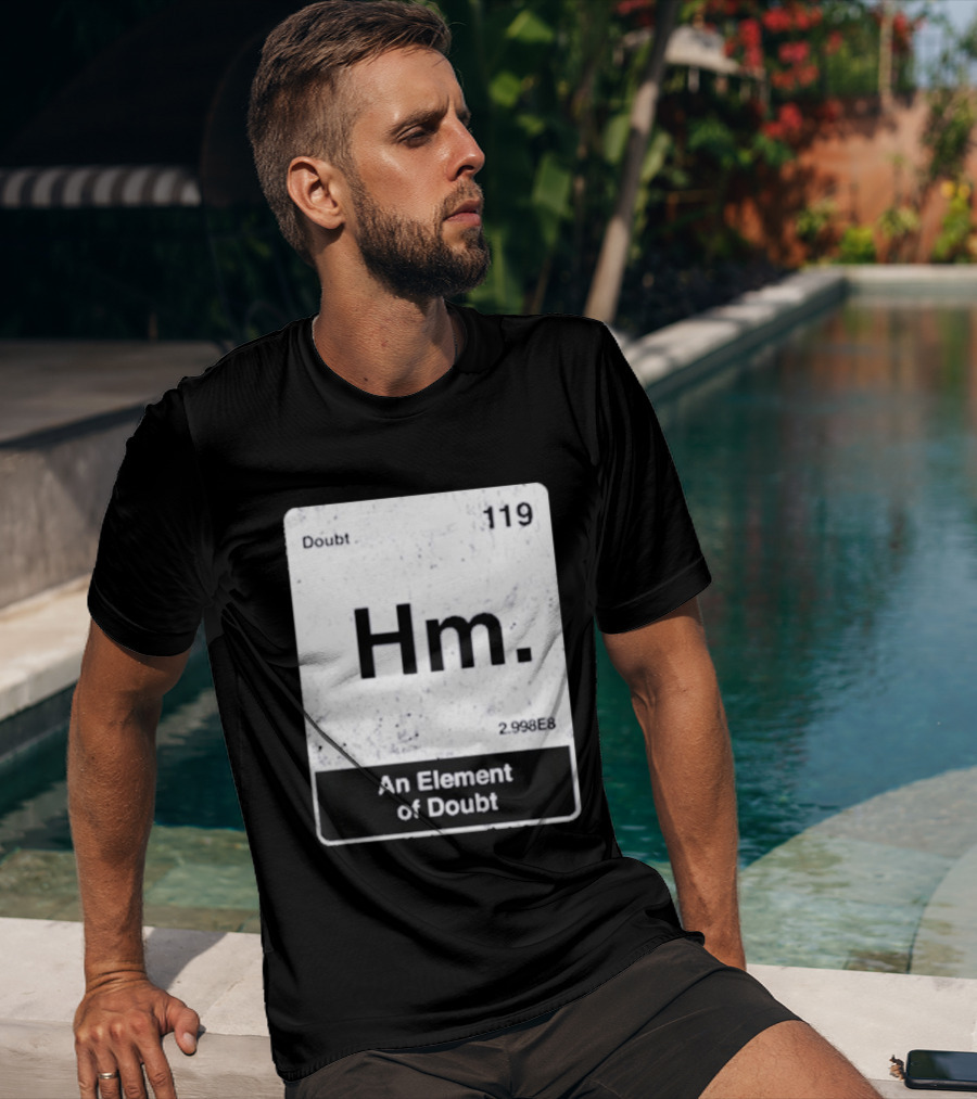 Hm An Element Of Doubt Periodic Table 119 Doubt 2.998E8 T-Shirt