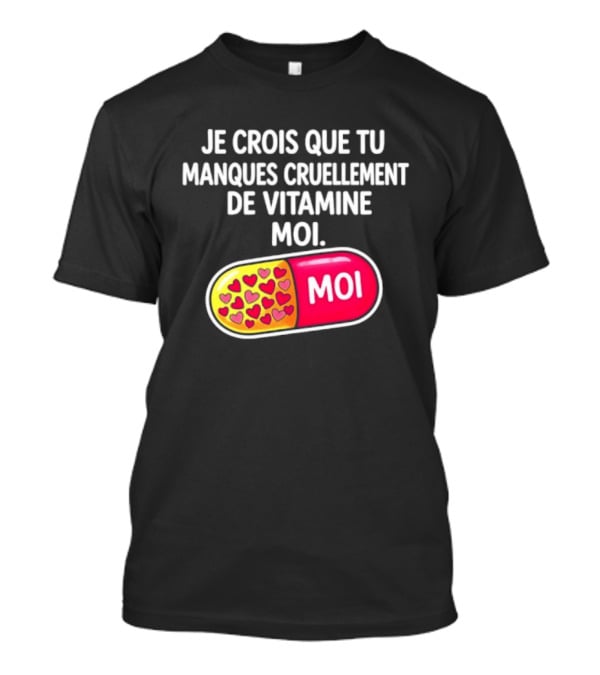 Je Crois Que Tu Manques Cruellement De Vitamine Moi Capsule Hearts T-Shirt