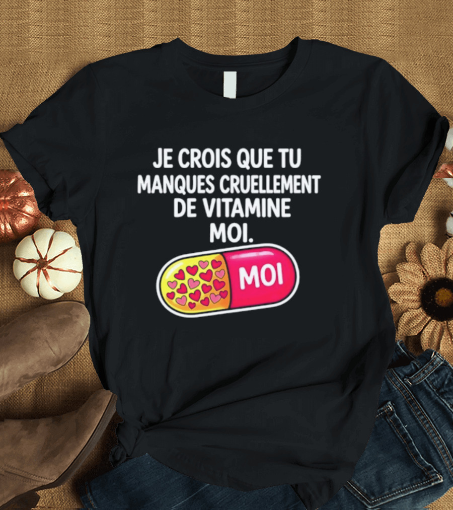 Je Crois Que Tu Manques Cruellement De Vitamine Moi Capsule Hearts T-Shirt