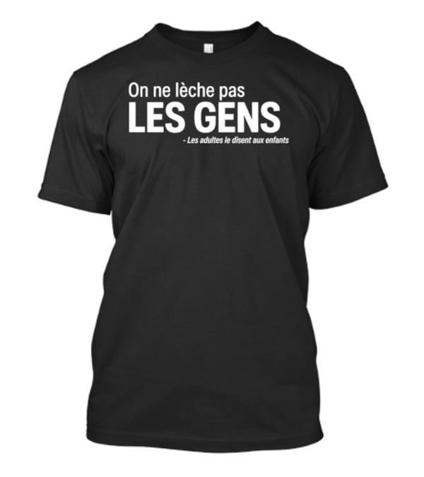 On Ne Lèche Pas Les Gens Les Adultes Le Disent Aux Enfants T-Shirt