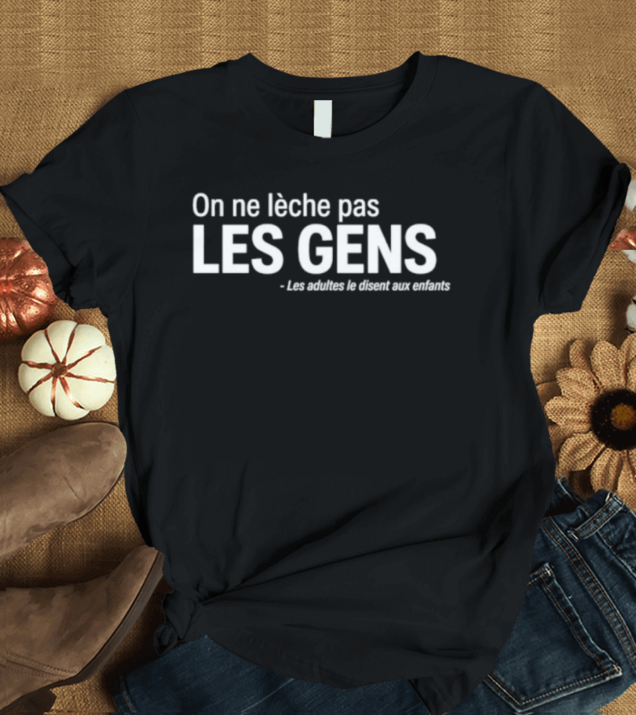 On Ne Lèche Pas Les Gens Les Adultes Le Disent Aux Enfants T-Shirt
