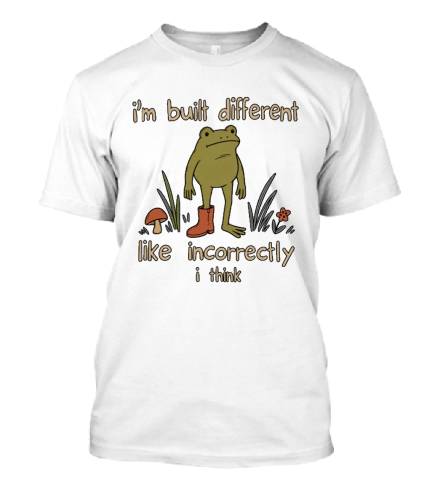 I'm Built Different Like Incorrectly I Think Frog With Boot T-Shirt