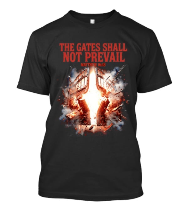 The Gates Shall Not Prevail Matthew 16 18 Explosive Fiery Scene T-Shirt